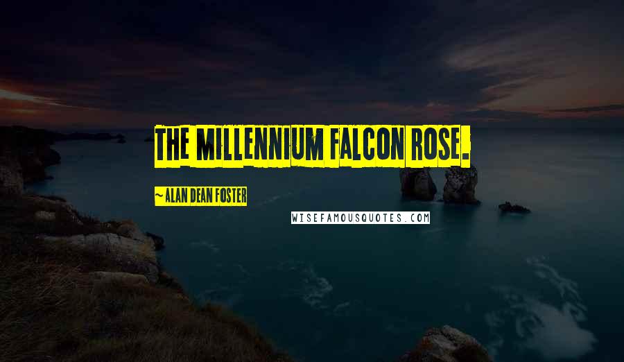 Alan Dean Foster Quotes: The Millennium Falcon rose.