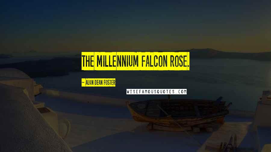 Alan Dean Foster Quotes: The Millennium Falcon rose.