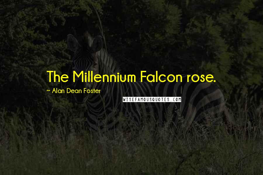 Alan Dean Foster Quotes: The Millennium Falcon rose.