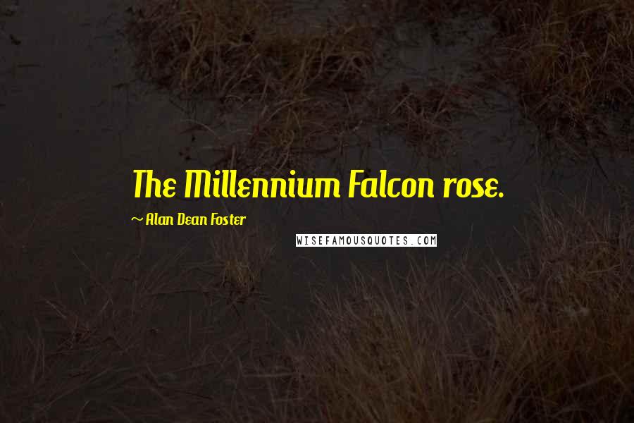 Alan Dean Foster Quotes: The Millennium Falcon rose.