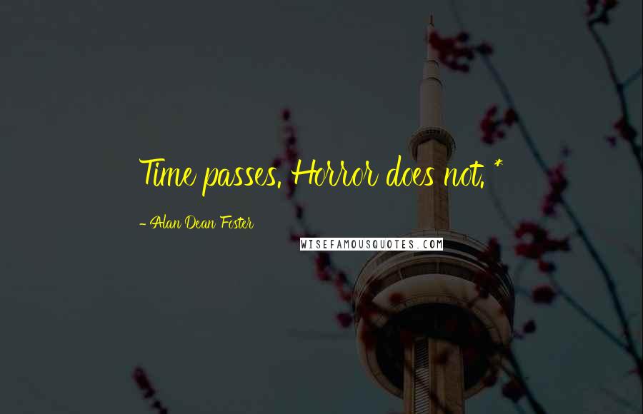 Alan Dean Foster Quotes: Time passes. Horror does not. *