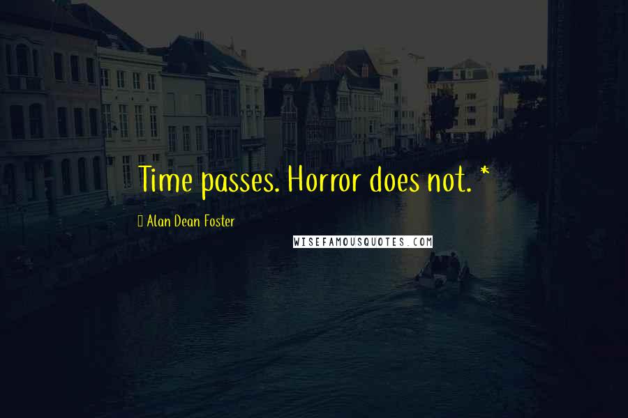 Alan Dean Foster Quotes: Time passes. Horror does not. *