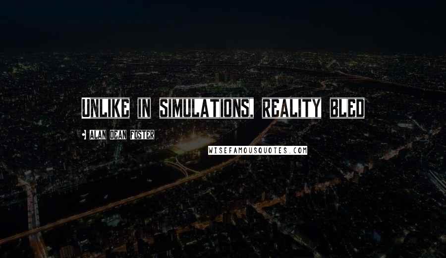 Alan Dean Foster Quotes: Unlike in simulations, reality bled