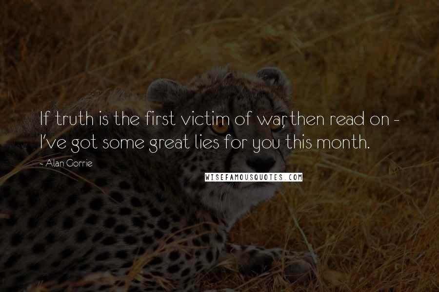 Alan Gorrie Quotes: If truth is the first victim of war, then read on - I've got some great lies for you this month.