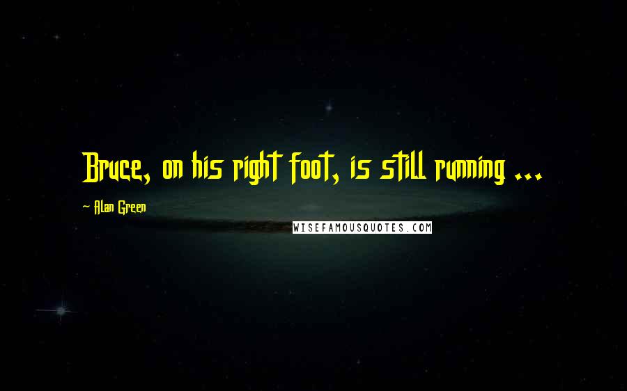 Alan Green Quotes: Bruce, on his right foot, is still running ...