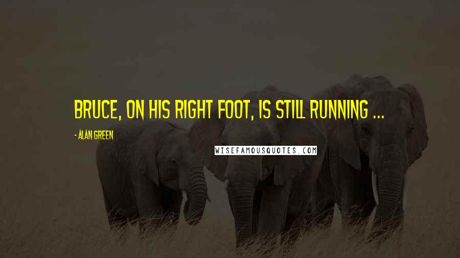 Alan Green Quotes: Bruce, on his right foot, is still running ...