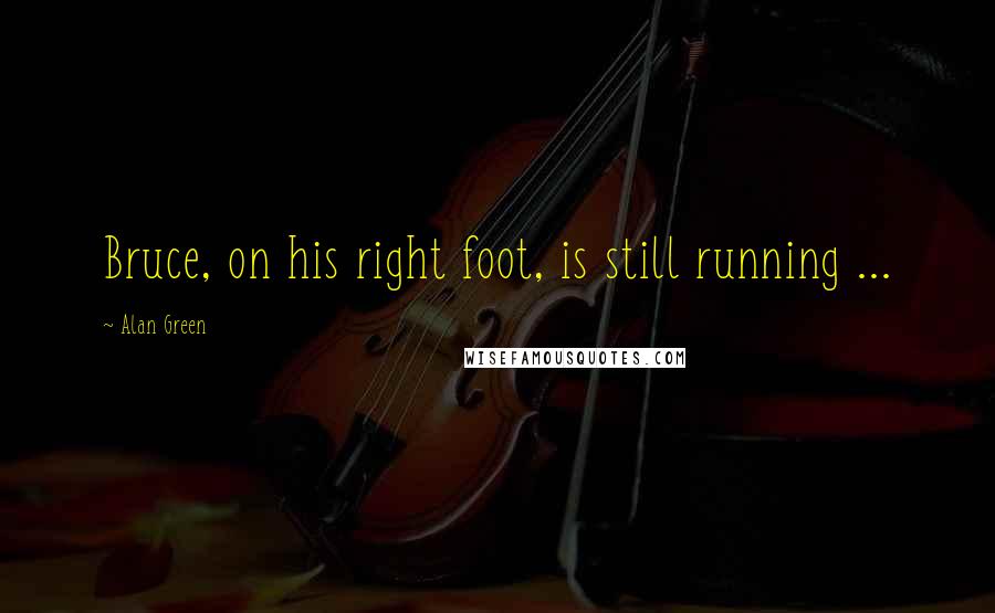 Alan Green Quotes: Bruce, on his right foot, is still running ...