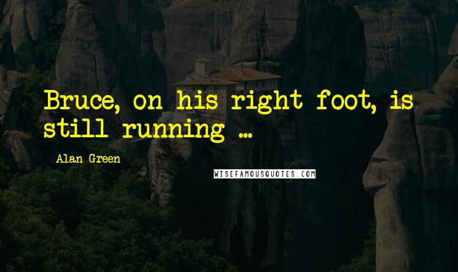 Alan Green Quotes: Bruce, on his right foot, is still running ...