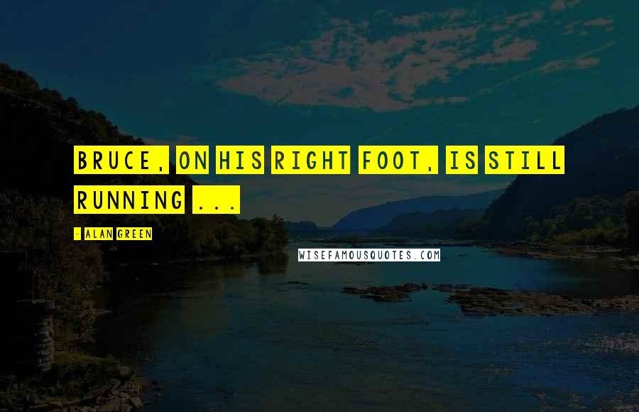 Alan Green Quotes: Bruce, on his right foot, is still running ...