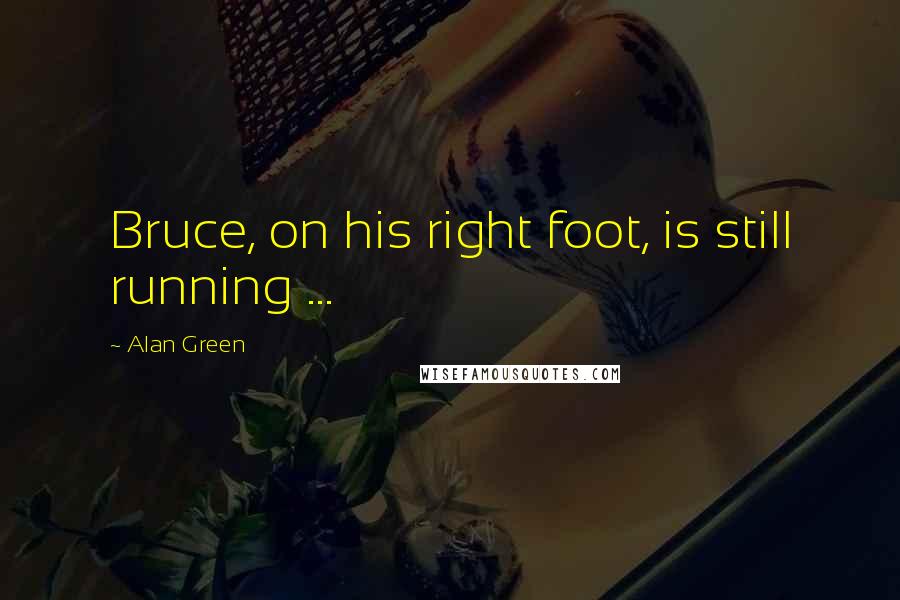 Alan Green Quotes: Bruce, on his right foot, is still running ...