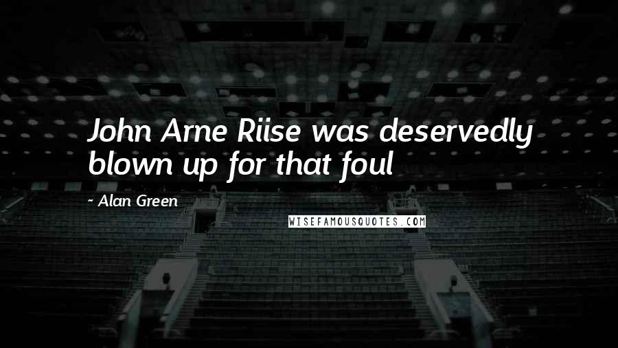 Alan Green Quotes: John Arne Riise was deservedly blown up for that foul