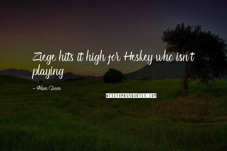 Alan Green Quotes: Ziege hits it high for Heskey who isn't playing