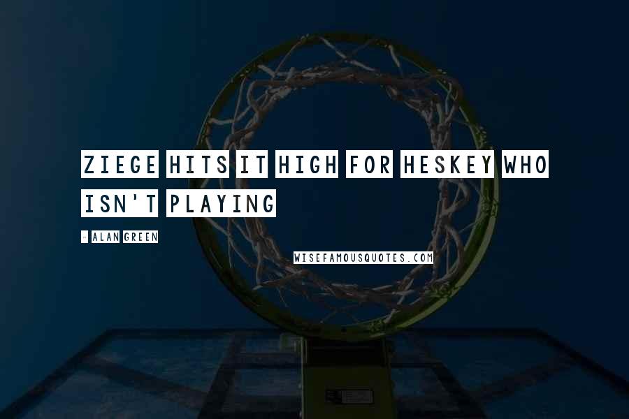Alan Green Quotes: Ziege hits it high for Heskey who isn't playing
