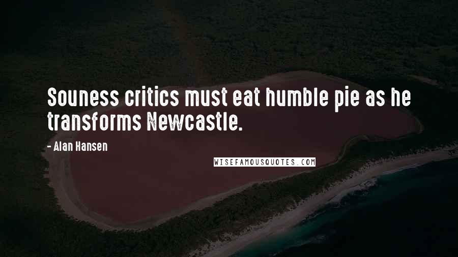 Alan Hansen Quotes: Souness critics must eat humble pie as he transforms Newcastle.