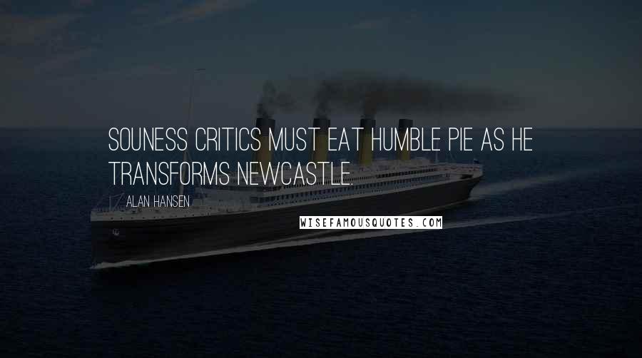 Alan Hansen Quotes: Souness critics must eat humble pie as he transforms Newcastle.