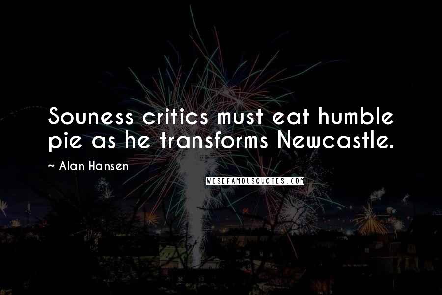 Alan Hansen Quotes: Souness critics must eat humble pie as he transforms Newcastle.