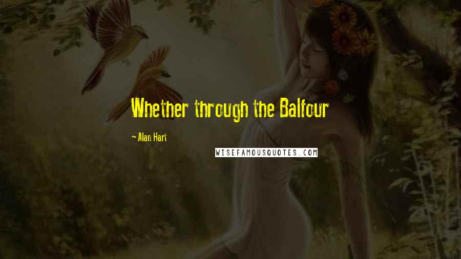 Alan Hart Quotes: Whether through the Balfour