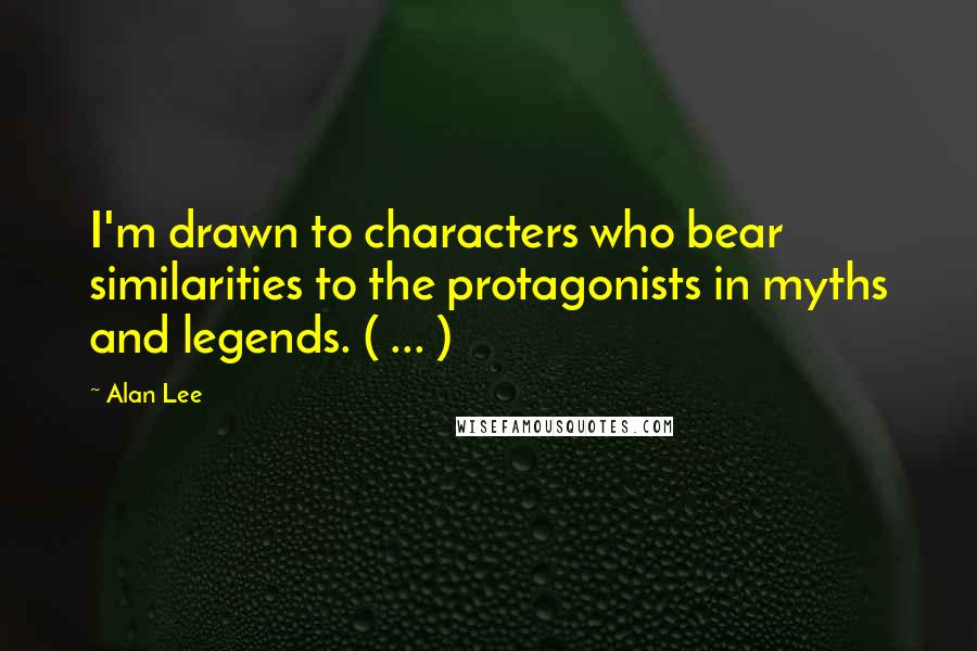 Alan Lee Quotes: I'm drawn to characters who bear similarities to the protagonists in myths and legends. ( ... )