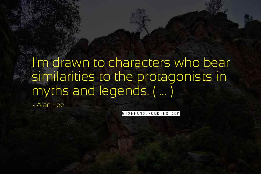 Alan Lee Quotes: I'm drawn to characters who bear similarities to the protagonists in myths and legends. ( ... )