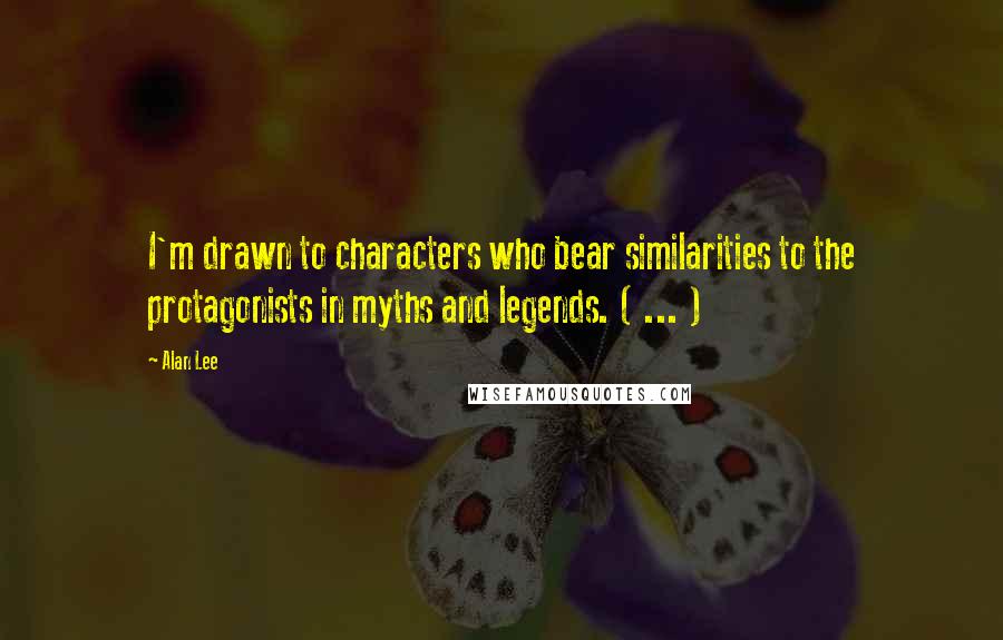 Alan Lee Quotes: I'm drawn to characters who bear similarities to the protagonists in myths and legends. ( ... )