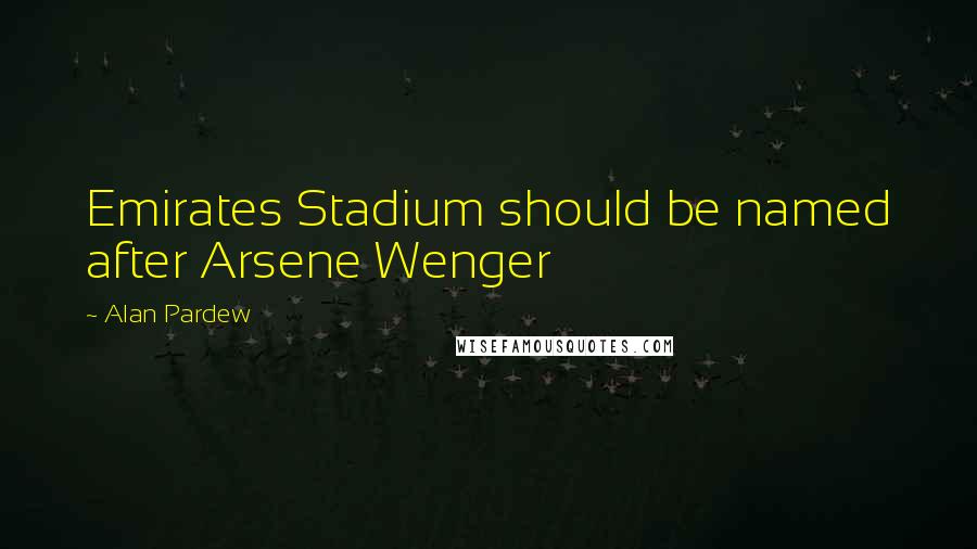 Alan Pardew Quotes: Emirates Stadium should be named after Arsene Wenger