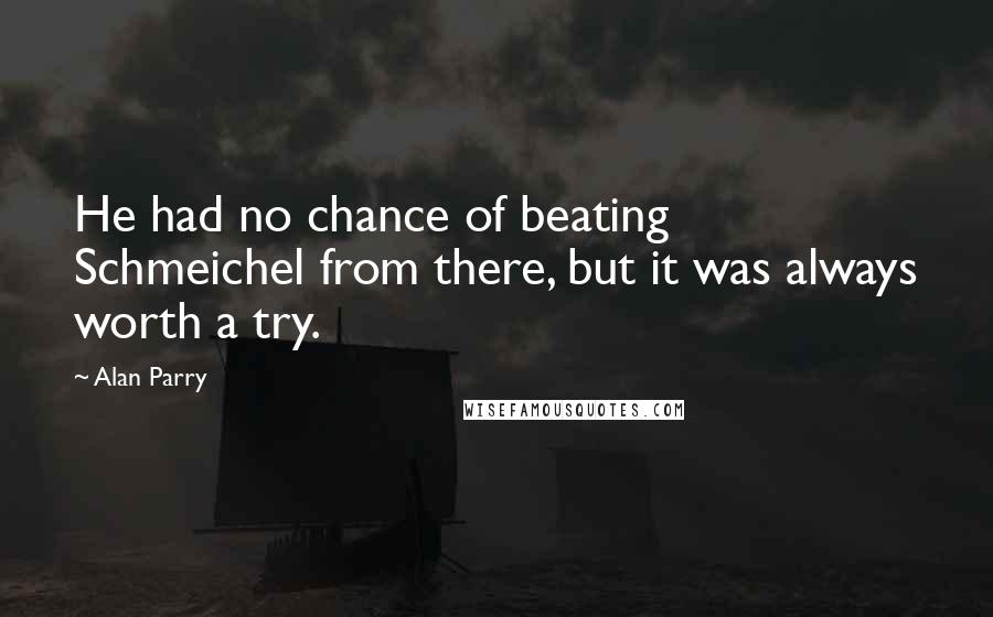 Alan Parry Quotes: He had no chance of beating Schmeichel from there, but it was always worth a try.