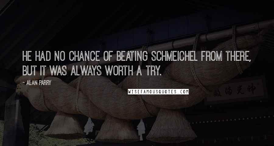 Alan Parry Quotes: He had no chance of beating Schmeichel from there, but it was always worth a try.