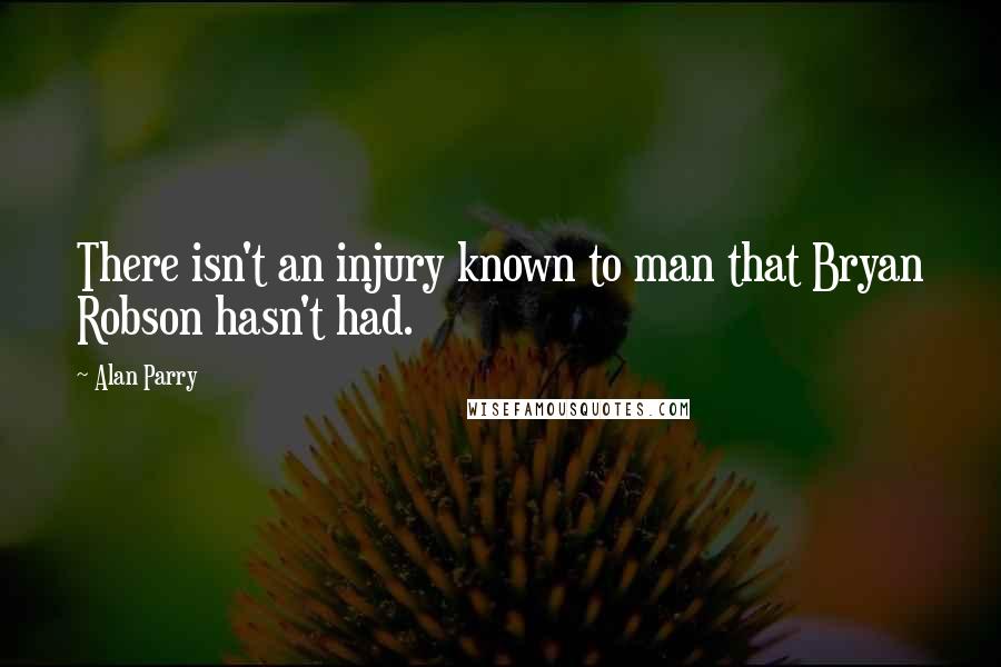 Alan Parry Quotes: There isn't an injury known to man that Bryan Robson hasn't had.