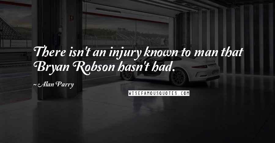 Alan Parry Quotes: There isn't an injury known to man that Bryan Robson hasn't had.