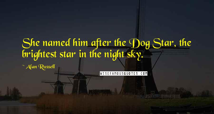 Alan Russell Quotes: She named him after the Dog Star, the brightest star in the night sky.