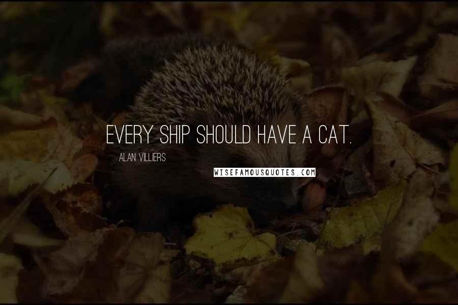 Alan Villiers Quotes: Every ship should have a cat.