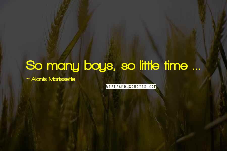 Alanis Morissette Quotes: So many boys, so little time ...