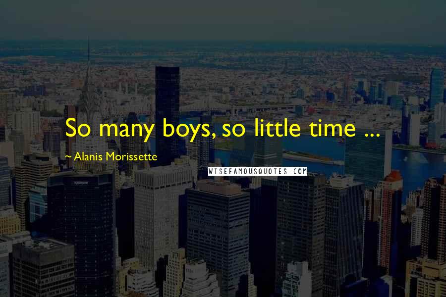 Alanis Morissette Quotes: So many boys, so little time ...