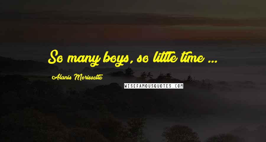 Alanis Morissette Quotes: So many boys, so little time ...