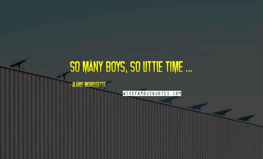 Alanis Morissette Quotes: So many boys, so little time ...