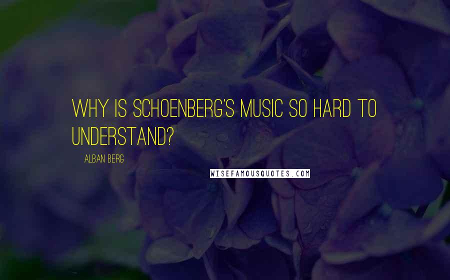 Alban Berg Quotes: Why is Schoenberg's Music so Hard to Understand?