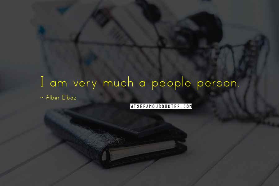 Alber Elbaz Quotes: I am very much a people person.