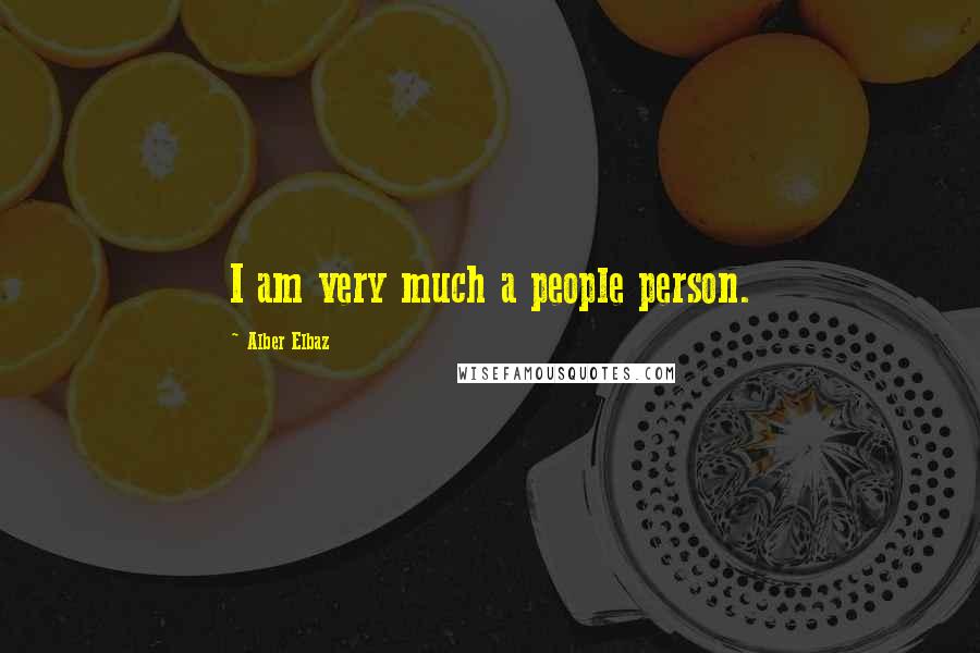 Alber Elbaz Quotes: I am very much a people person.