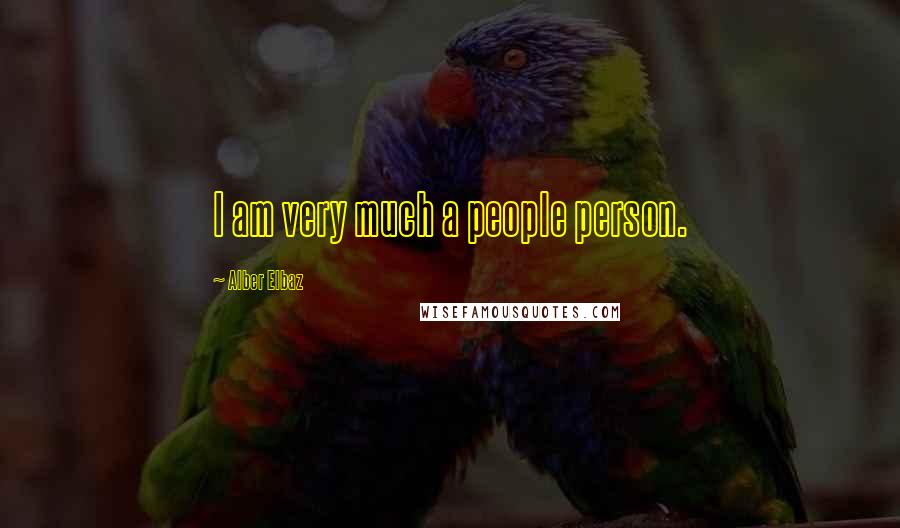 Alber Elbaz Quotes: I am very much a people person.