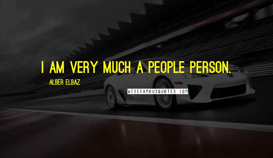 Alber Elbaz Quotes: I am very much a people person.