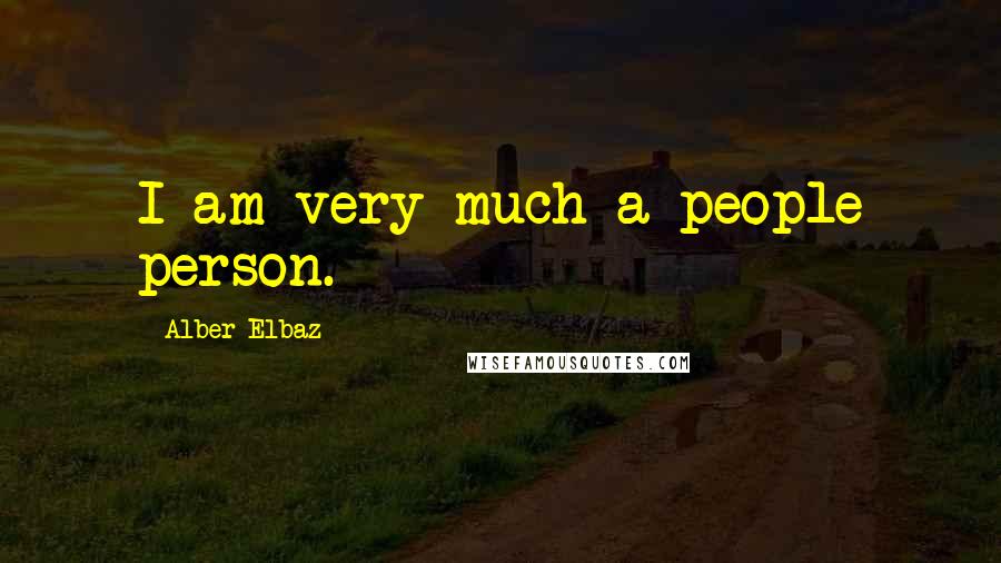 Alber Elbaz Quotes: I am very much a people person.