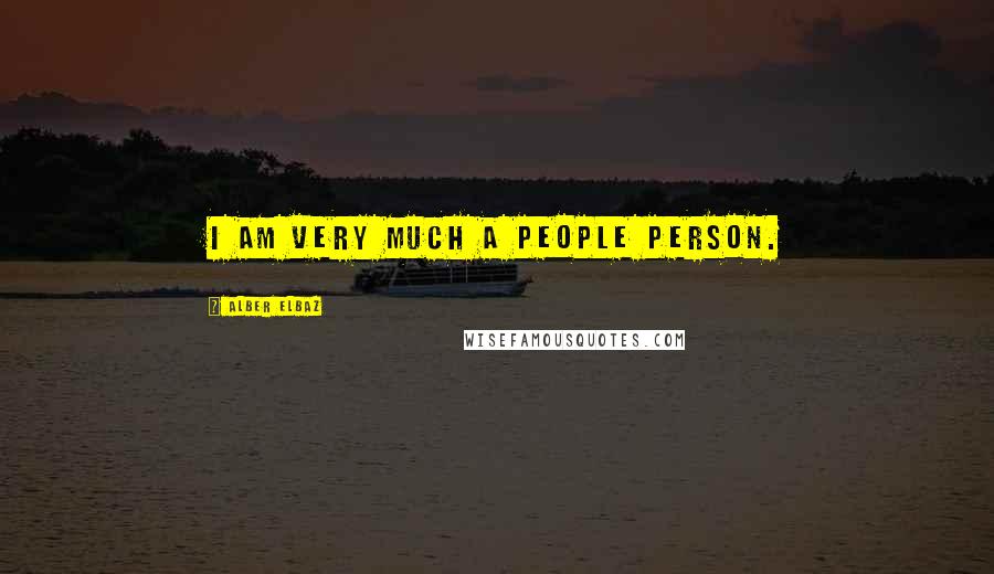 Alber Elbaz Quotes: I am very much a people person.