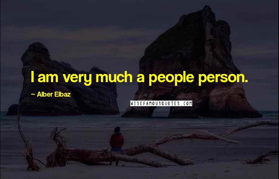 Alber Elbaz Quotes: I am very much a people person.