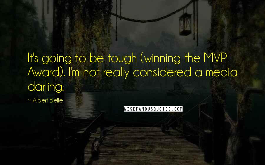 Albert Belle Quotes: It's going to be tough (winning the MVP Award). I'm not really considered a media darling.