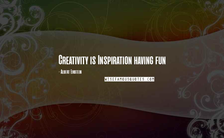 Albert Einstein Quotes: Creativity is Inspiration having fun