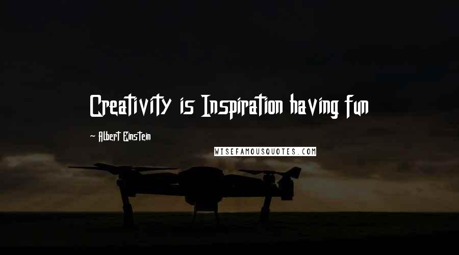 Albert Einstein Quotes: Creativity is Inspiration having fun