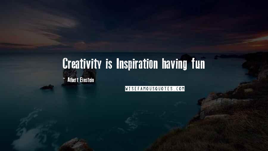 Albert Einstein Quotes: Creativity is Inspiration having fun