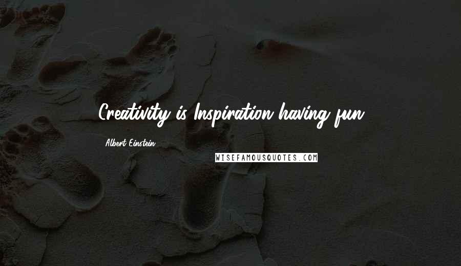 Albert Einstein Quotes: Creativity is Inspiration having fun