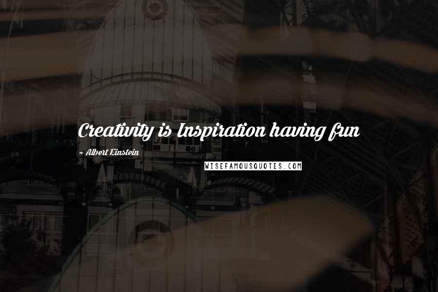 Albert Einstein Quotes: Creativity is Inspiration having fun