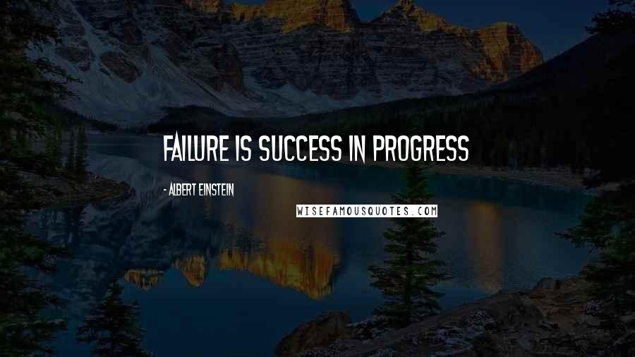 Albert Einstein Quotes: Failure is success in progress